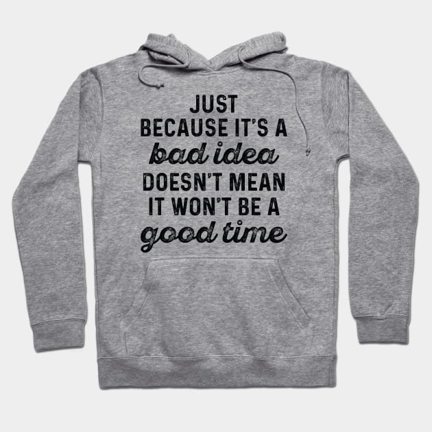 Bad Idea Good Time Hoodie by LuckyFoxDesigns